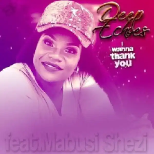 DeepEchoes - I Wanna Thank You (feat. Mabusi Shezi) [Static.M Remix]